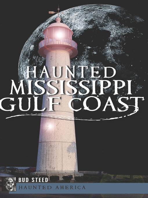 Title details for Haunted Mississippi Gulf Coast by Bud Steed - Available